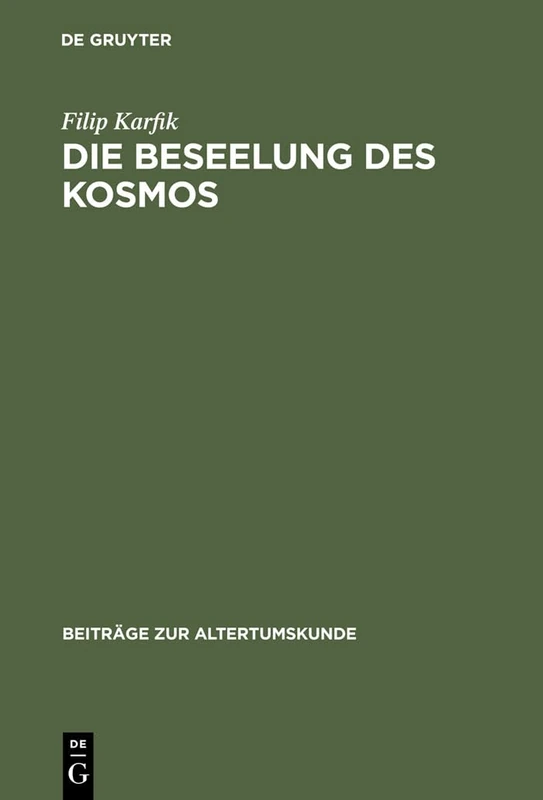 Die Beseelung des Kosmos: Untersuchungen Zur Kosmologie, Seelenlehre Und Theologie in Platons Phaidon Und Timaios: 199 (Beiträge Zur Altertumskunde)