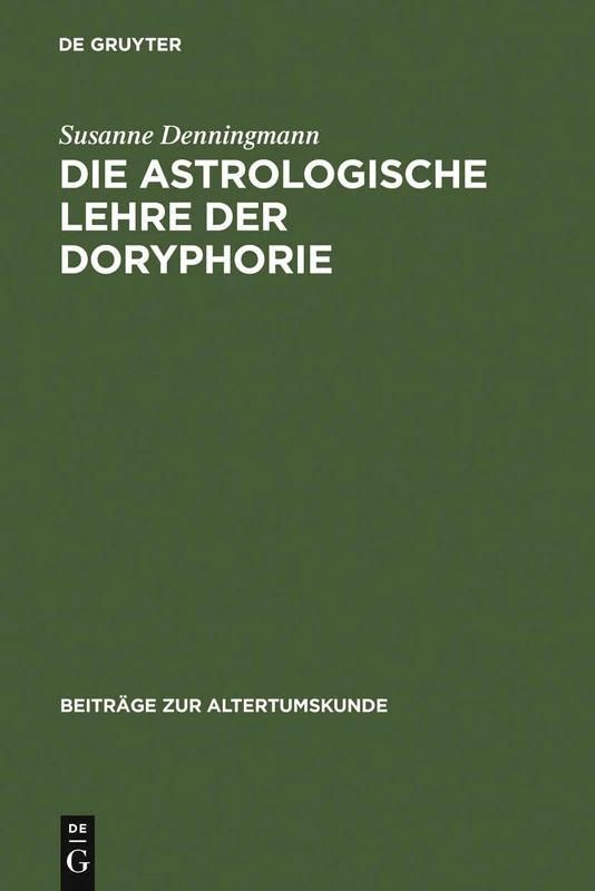 Die astrologische Lehre der Doryphorie: Eine Soziomorphe Metapher in Der Antiken Planetenastrologie: 214 (Beiträge Zur Altertumskunde)