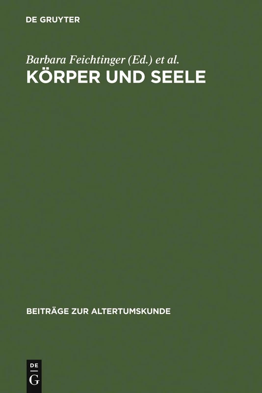 Körper und Seele: Aspekte Spätantiker Anthropologie: 215 (Beiträge Zur Altertumskunde)
