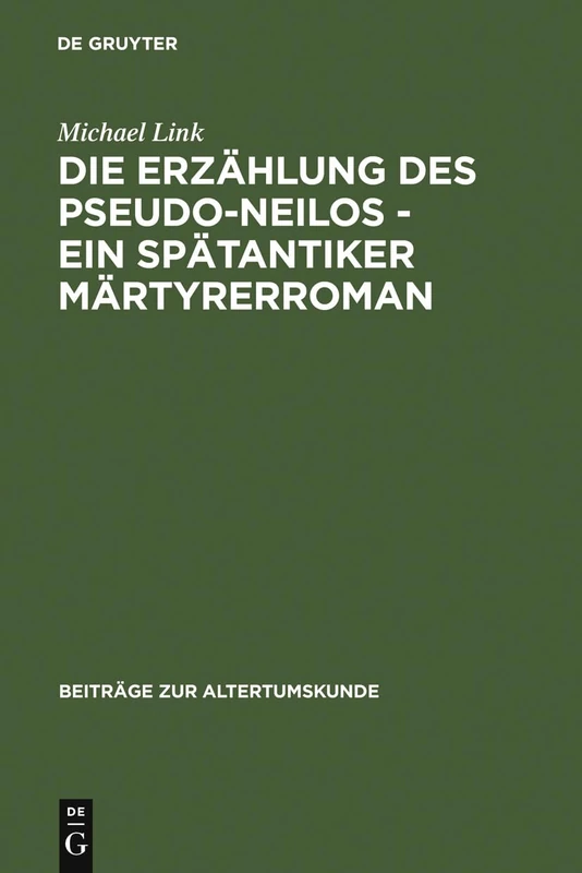 Die Erzählung des Pseudo-Neilos-ein spätantiker Märtyrerroman: Text, Übersetzung Und Kommentar (Beiträge Zur Altertumskunde) - Image 1