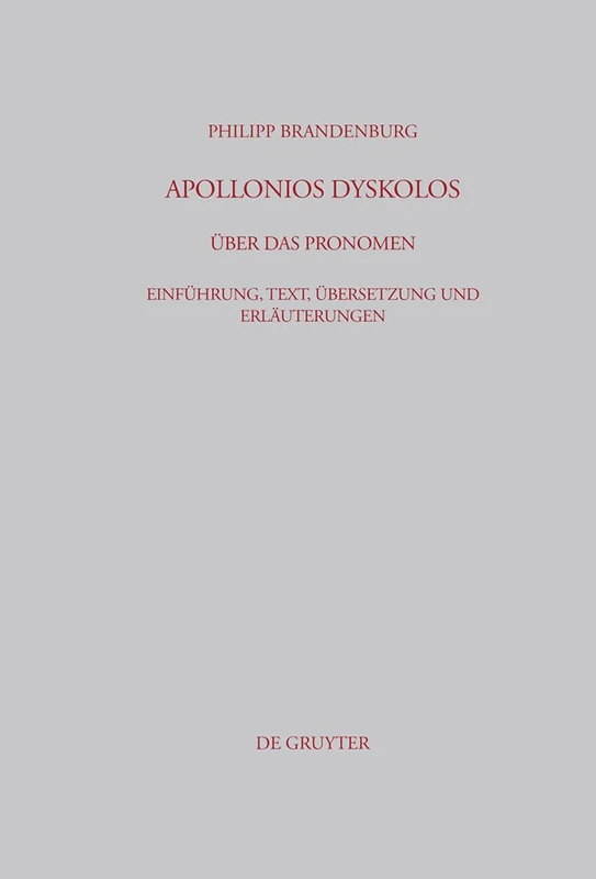 Apollonios Dyskolos. Über das Pronomen: Einführung, Text, Übersetzung Und Erläuterungen: 222 (Beiträge Zur Altertumskunde)
