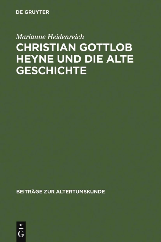 Christian Gottlob Heyne und die Alte Geschichte: 229 (Beiträge Zur Altertumskunde)