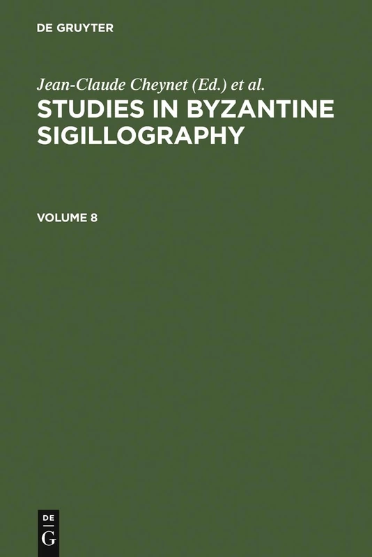 Cheynet, Jean-Claude; Sode, Claudia: Studies in Byzantine Sigillography. Volume 8