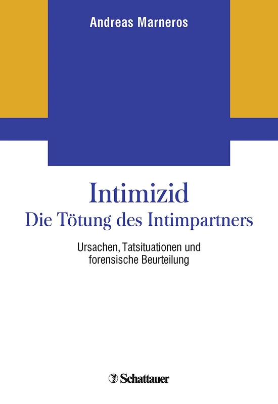 Intimizid - Die Tötung des Intimpartners: Ursachen, Tatsituationen und forensische Beurteilung