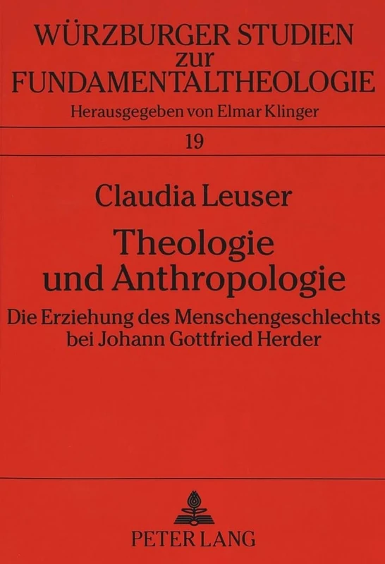 Theologie und Anthropologie: Die Erziehung des Menschengeschlechts bei Johann Gottfried Herder: 19 (Würzburger Studien Zur Fundamentaltheologie)