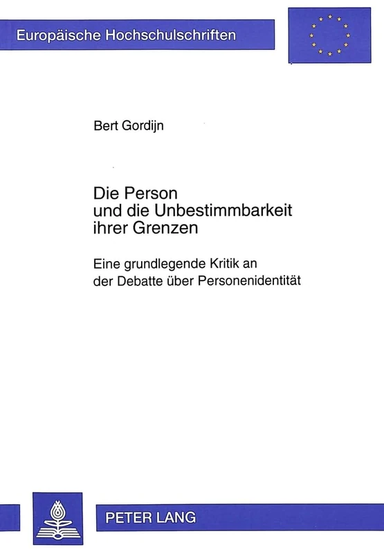 Die Person Und Die Unbestimmbarkeit Ihrer Grenzen: Eine Grundlegende Kritik an Der Debatte Ueber Personenidentitaet: 512 (Europaeische Hochschulschriften / European University Studie)