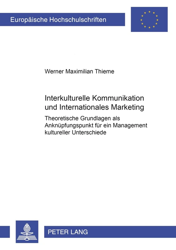 Interkulturelle Kommunikation Und Internationales Marketing: Theoretische Grundlagen ALS Anknuepfungspunkt Fuer Ein Management Kultureller ... / European University Studie)