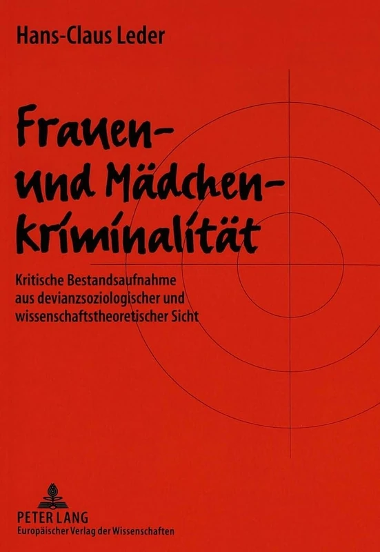 Frauen- Und Maedchenkriminalitaet: Kritische Bestandsaufnahme Aus Devianzsoziologischer Und Wissenschaftstheoretischer Sicht