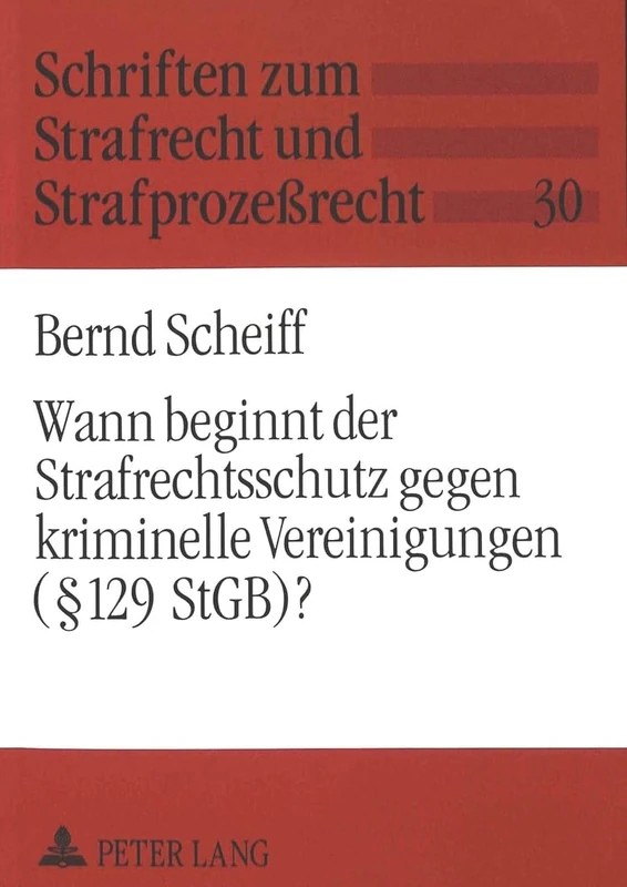 Wann Beginnt Der Strafrechtsschutz Gegen Kriminelle Vereinigungen (§ 129 Stgb)?: 30 (Schriften Zum Strafrecht Und Strafprozeßrecht)