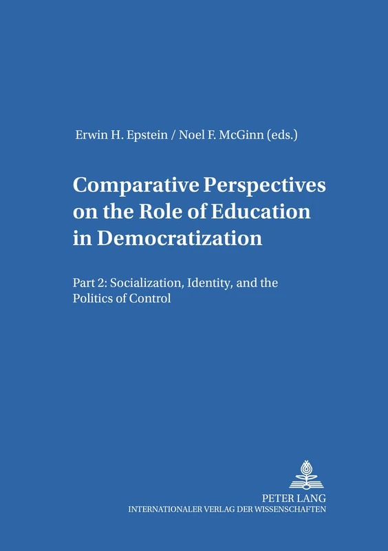Comparative Perspectives on the Role of Education in Democratization: Part 2: Socialization, Identity, and the Politics of Control: v. 8. 2 ... Series Bibliotheque d'Etudes Comparatives)