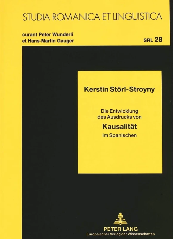 Kausalitaet: Die Entwicklung Des Ausdrucks Von Kausalitaet Im Spanischen: 28 (Studia Romanica Et Linguistica)