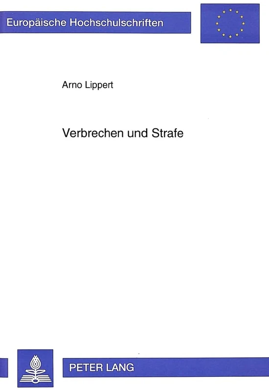 Verbrechen Und Strafe: Ein Beitrag Der Oekonomischen Theorie Zur Erklaerung Und Behandlung Von Kriminalitaet: 2174 (Europaeische Hochschulschriften / European University Studie)