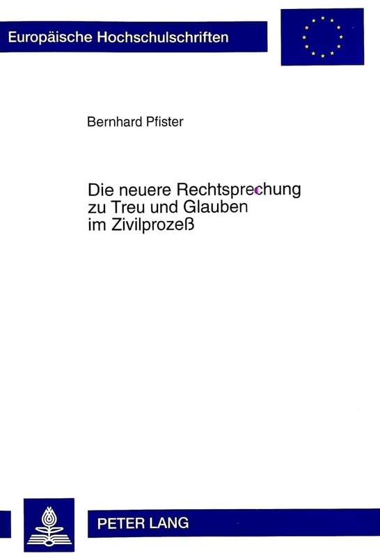 Die Neuere Rechtsprechung Zu Treu Und Glauben Im Zivilprozeß: 2341 (Europaeische Hochschulschriften Recht)