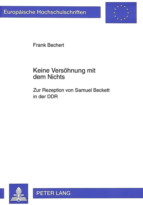 Keine Versoehnung Mit Dem Nichts: Zur Rezeption Von Samuel Beckett in Der Ddr: 1629 (Europaeische Hochschulschriften / European University Studie)