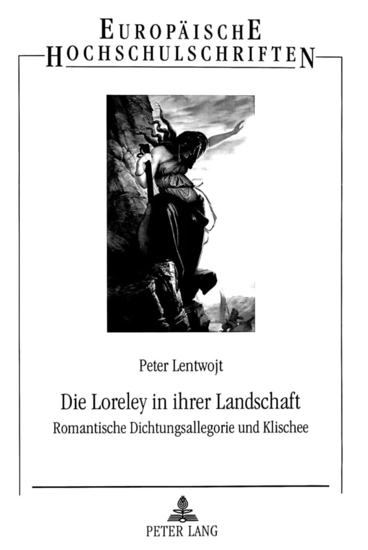 Die Loreley in Ihrer Landschaft: Romantische Dichtungsallegorie Und Klischee- Ein Literarisches Sujet Bei Brentano, Eichendorff, Heine Und Anderen: ... / European University Studie)