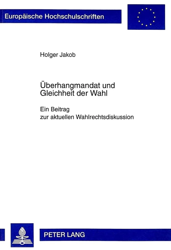 Ueberhangmandat Und Gleichheit Der Wahl: Ein Beitrag Zur Aktuellen Wahlrechtsdiskussion: 2454 (Europaeische Hochschulschriften Recht)