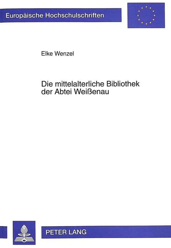 Die Mittelalterliche Bibliothek Der Abtei Weißenau: 73 (Europaeische Hochschulschriften / European University Studie)