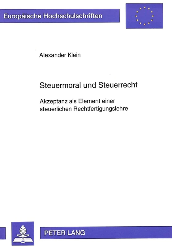 Steuermoral Und Steuerrecht: Akzeptanz ALS Element Einer Steuerlichen Rechtfertigungslehre: 2226 (Europaeische Hochschulschriften Recht)