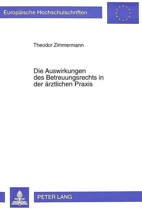 Die Auswirkungen Des Betreuungsrechts in Der Aerztlichen Praxis: Einwilligung, Vormundschaftsgerichtliche Genehmigung, Forschung: 2279 (Europaeische Hochschulschriften Recht)