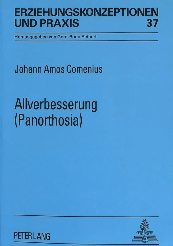 Allverbesserung (Panorthosia): Eingeleitet, Uebersetzt Und Erlaeutert Von Franz Hofmann: 37 (Erziehungskonzeptionen Und Praxis / Educational Concepts and Practice)