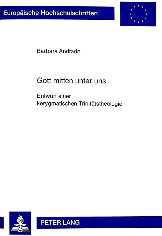 Gott Mitten Unter Uns: Entwurf Einer Kerygmatischen Trinitaetstheologie: 631 (Europaeische Hochschulschriften / European University Studie)