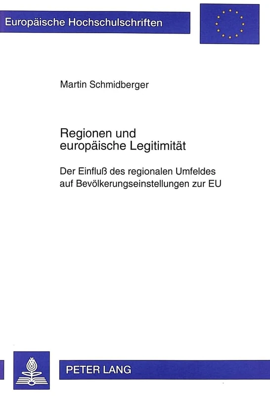 Regionen und europaeische Legitimitaet: Der Einfluß des regionalen Umfeldes auf Bevoelkerungseinstellungen zur EU: 340 (Europäische Hochschulschriften ... / Publications Universitaires Européenn)