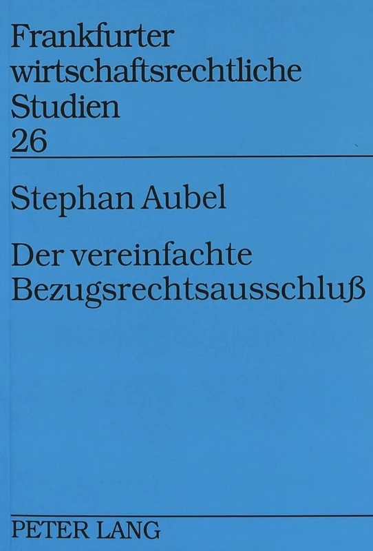 Der Vereinfachte Bezugsrechtsausschluß: Aktionaers- Und Gesellschaftsinteressen Beim Vereinfachten Bezugsrechtsausschluß Nach Maßgabe Des 186 Absatz 3 ... (Frankfurter Wirtschaftsrechtliche Studien)