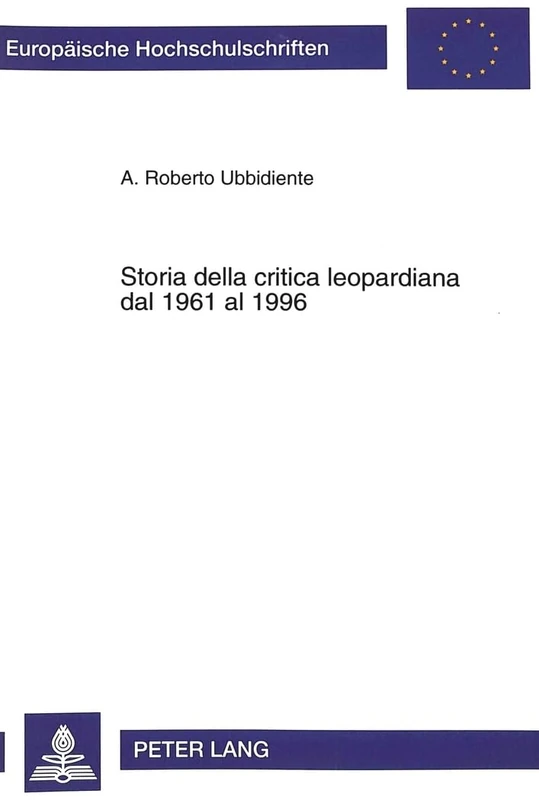 Storia Della Critica Leopardiana Dal 1961 Al 1996: 30 (Europaeische Hochschulschriften / European University Studie)
