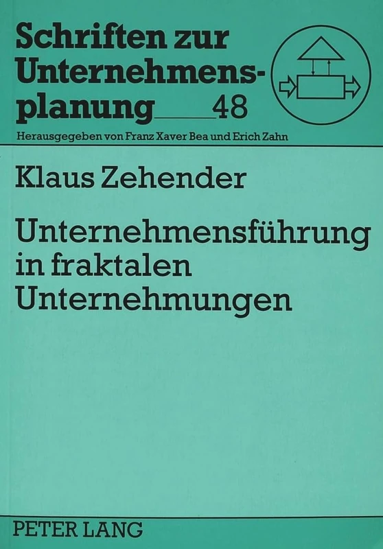 Unternehmensfuehrung in Fraktalen Unternehmungen: Aufgaben, Architektur Und Funktionsweise: 48 (Schriften Zur Unternehmensplanung)