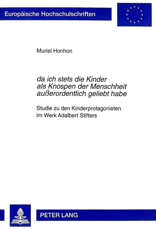 «Da Ich Stets Die Kinder ALS Knospen Der Menschheit Außerordentlich Geliebt Habe»: Studie Zu Den Kinderprotagonisten Im Werk Adalbert Stifters: 1678 ... / European University Studie) - Image 1