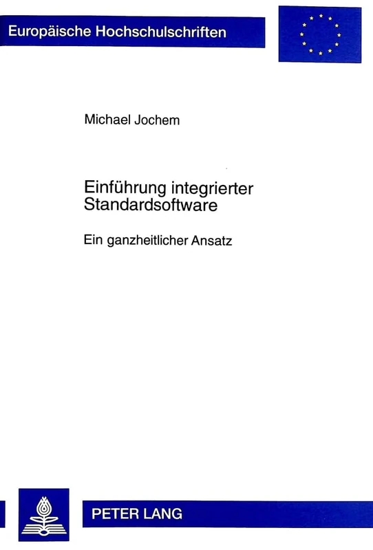 Einfuehrung Integrierter Standardsoftware: Ein Ganzheitlicher Ansatz: 2284 (Europaeische Hochschulschriften / European University Studie)