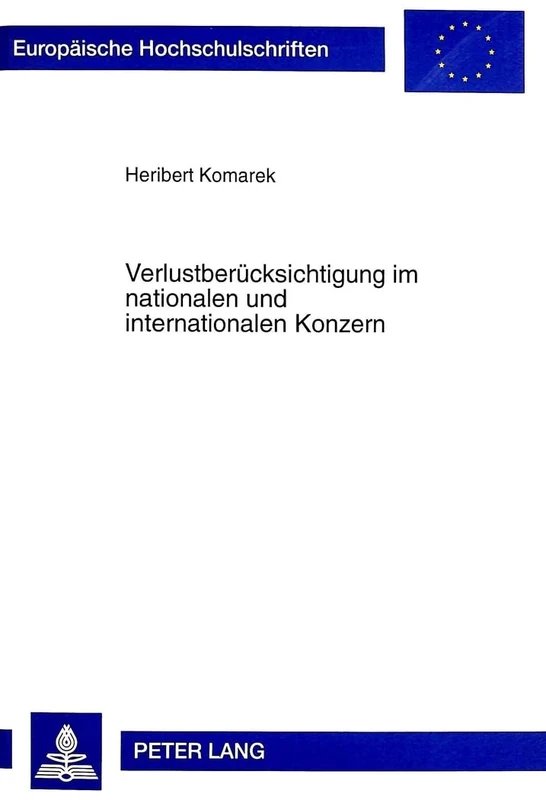 Verlustberuecksichtigung Im Nationalen Und Internationalen Konzern: Ein Konzeptionsvorschlag Zur Besteuerung Von Unternehmensgruppen: 2281 ... / European University Studie)