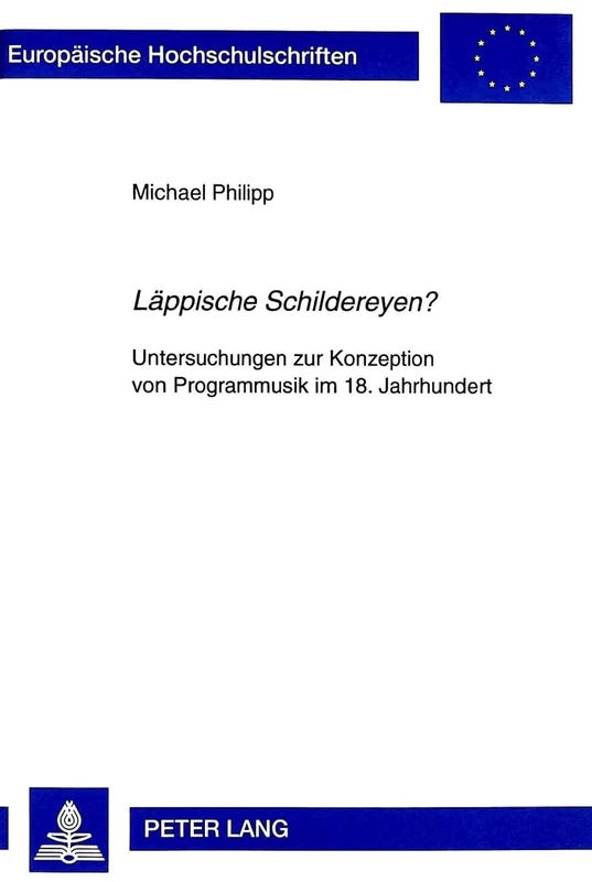 «Laeppische Schildereyen?»: Untersuchungen Zur Konzeption Von Programmusik Im 18. Jahrhundert: 178 (Europaeische Hochschulschriften / European University Studie)
