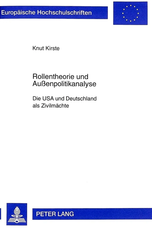 Rollentheorie Und Außenpolitikanalyse: Die USA Und Deutschland ALS Zivilmaechte: 359 (Europaeische Hochschulschriften / European University Studie)