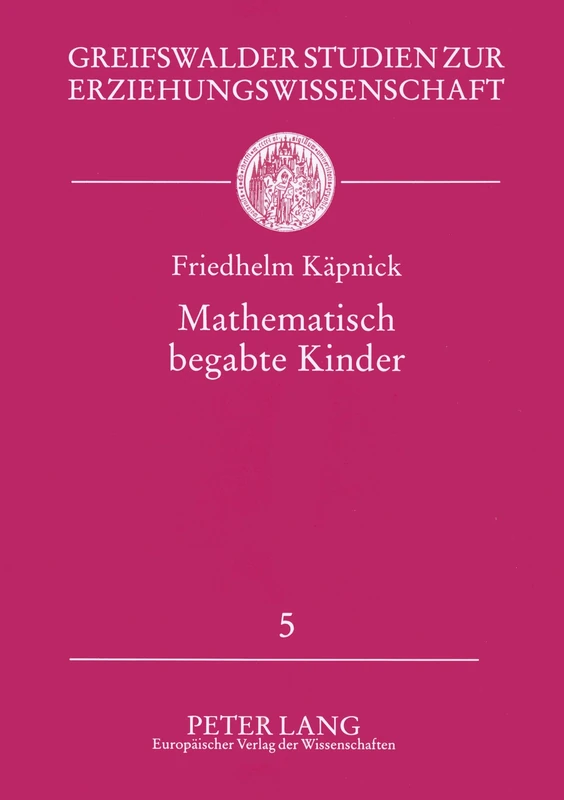 Mathematisch begabte Kinder: Modelle, empirische Studien und Foerderungsprojekte fuer das Grundschulalter: 5 (Greifswalder Studien Zur Erziehungswissenschaft)