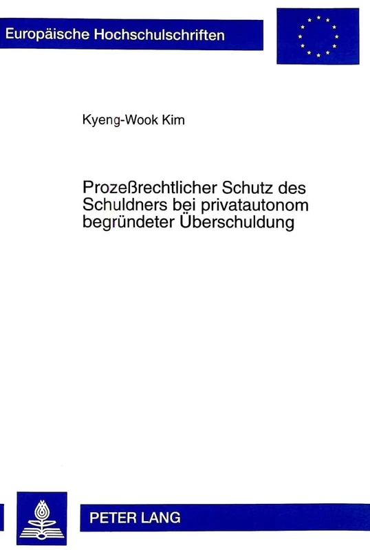 Prozeßrechtlicher Schutz Des Schuldners Bei Privatautonom Begruendeter Ueberschuldung: 2406 (Europaeische Hochschulschriften Recht)