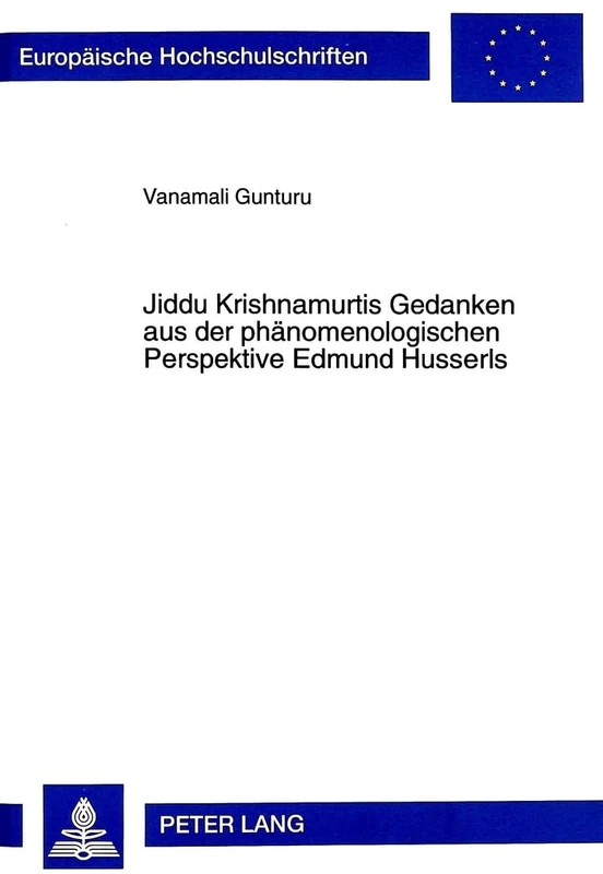 Jiddu Krishnamurtis Gedanken Aus Der Phaenomenologischen Perspektive Edmund Husserls: 565 (Europaeische Hochschulschriften / European University Studie)