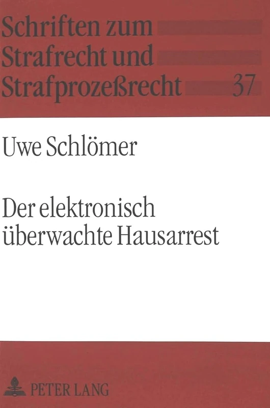Der Elektronisch Ueberwachte Hausarrest: Eine Untersuchung Der Auslaendischen Erfahrungen Und Der Anwendbarkeit in Der Bundesrepublik Deutschland: 37 (Schriften Zum Strafrecht Und Strafprozeßrecht)
