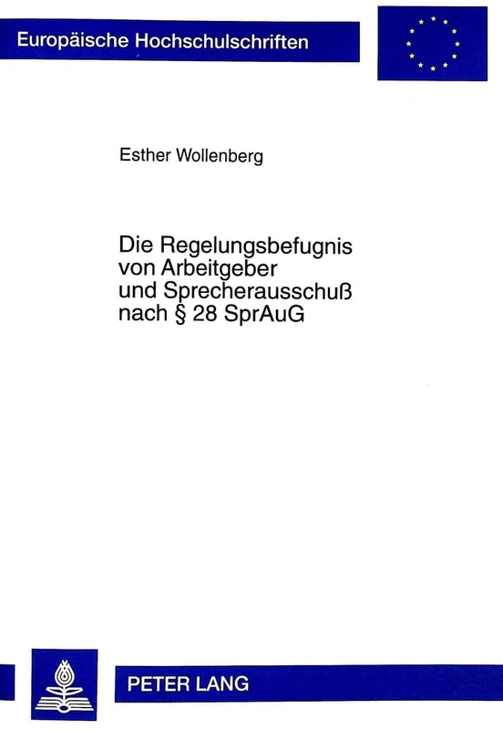 Die Regelungsbefugnis Von Arbeitgeber Und Sprecherausschuß Nach § 28 Spraug: 2577 (Europaeische Hochschulschriften Recht)