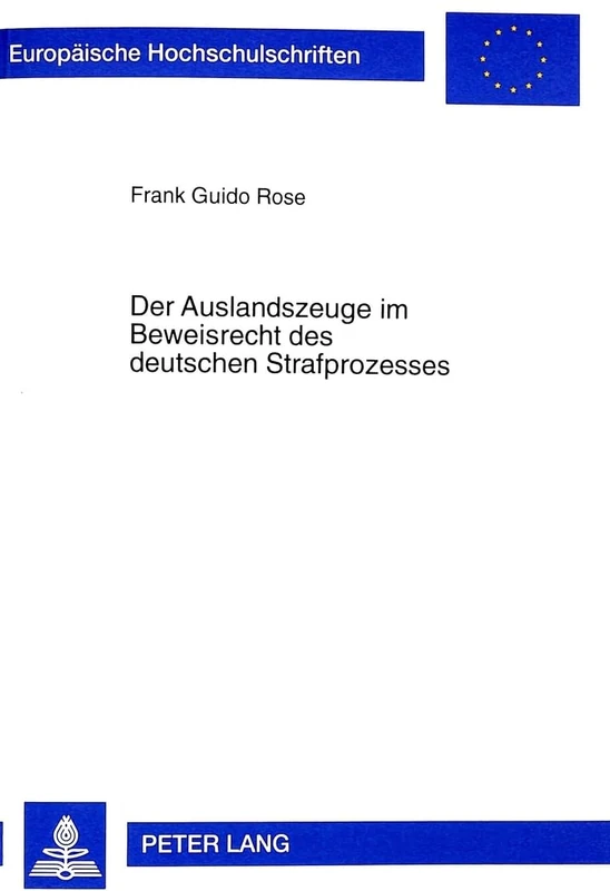 Der Auslandszeuge Im Beweisrecht Des Deutschen Strafprozesses: Rechtliche Und Empirische Aspekte Unter Besonderer Beruecksichtigung Der Aenderungen ... 2542 (Europaeische Hochschulschriften Recht)