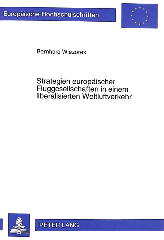 Strategien Europaeischer Fluggesellschaften in Einem Liberalisierten Weltluftverkehr: 2366 (Europaeische Hochschulschriften / European University Studie)