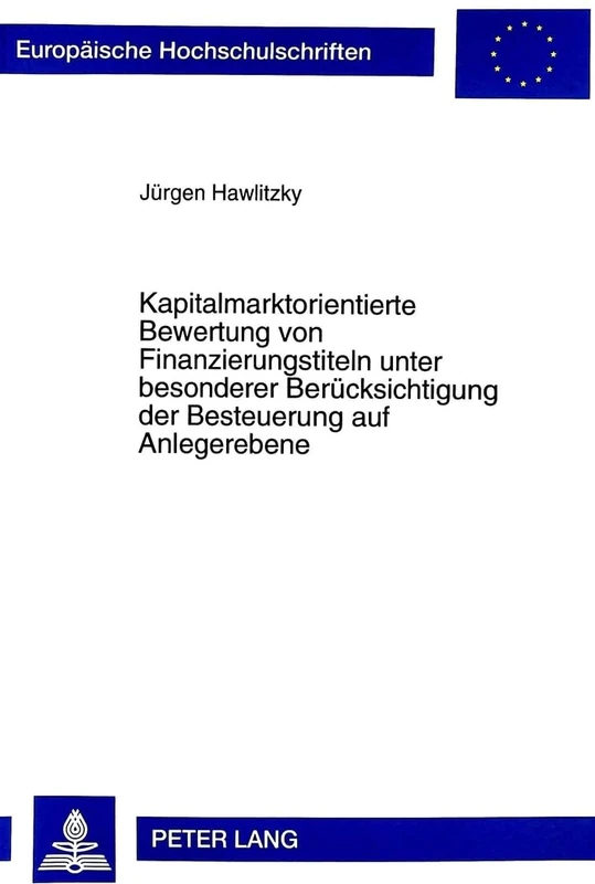 Kapitalmarktorientierte Bewertung Von Finanzierungstiteln Unter Besonderer Beruecksichtigung Der Besteuerung Auf Anlegerebene: 2363 (Europaeische Hochschulschriften / European University Studie)