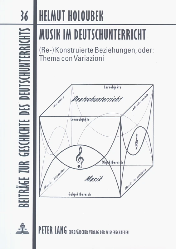 Musik Im Deutschunterricht: (Re-)Konstruierte Beziehungen, Oder: Thema Con Variazioni: 36 (Beitraege Zur Geschichte Des Deutschunterrichts)