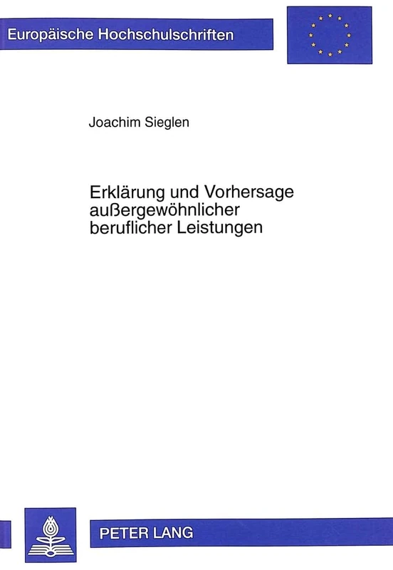 Erklaerung Und Vorhersage Außergewoehnlicher Beruflicher Leistungen: 620 (Europaeische Hochschulschriften / European University Studie)
