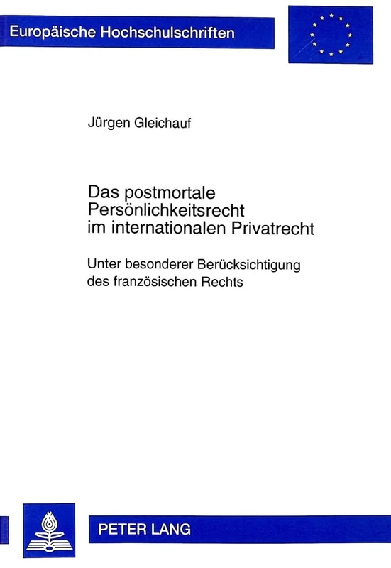 Das Postmortale Persoenlichkeitsrecht Im Internationalen Privatrecht: Unter Besonderer Beruecksichtigung Des Franzoesischen Rechts: 2546 (Europaeische Hochschulschriften Recht)