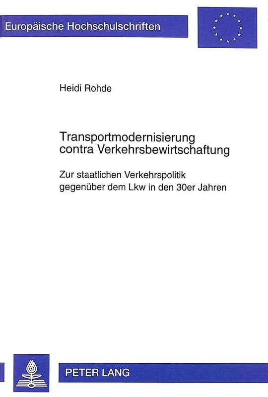 Transportmodernisierung Contra Verkehrsbewirtschaftung: Zur Staatlichen Verkehrspolitik Gegenueber Dem Lkw in Den 30er Jahren: 811 (Europaeische Hochschulschriften / European University Studie) - Image 1
