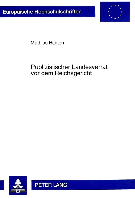 Publizistischer Landesverrat VOR Dem Reichsgericht: Zugleich Ein Beitrag Zur Politischen Rechtsprechung in Der Weimarer Republik: 2606 (Europaeische Hochschulschriften Recht) - Image 1