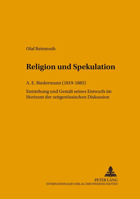 Religion Und Spekulation: A. E. Biedermann (1819-1885)- Entstehung Und Gestalt Seines Entwurfs Im Horizont Der Zeitgenoessischen Diskussion: 13 (Beitraege Zur Rationalen Theologie) - Image 1