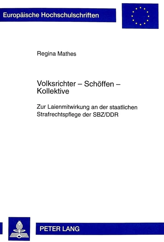 Volksrichter - Schoeffen - Kollektive: Zur Laienmitwirkung an Der Staatlichen Strafrechtspflege Der Sbz/Ddr: 2631 (Europaeische Hochschulschriften Recht)