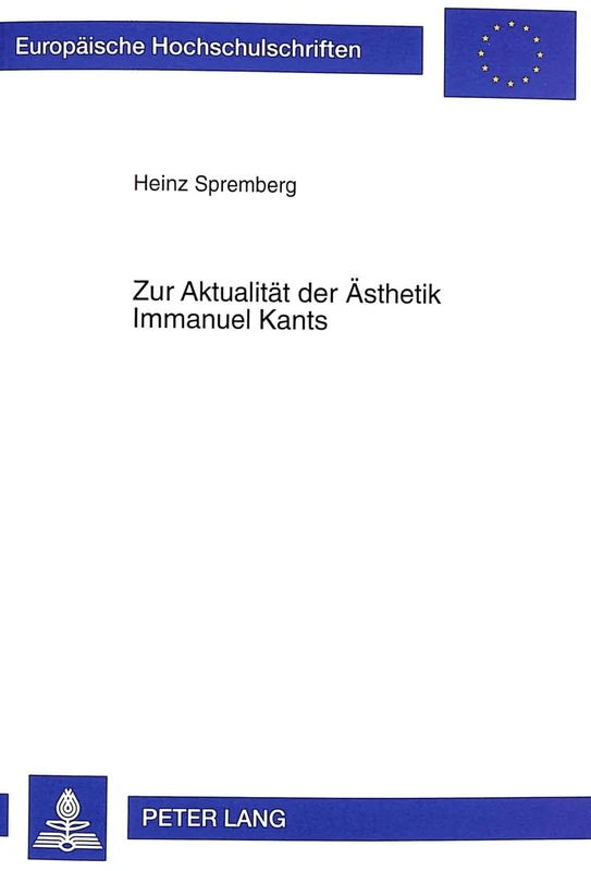 Zur Aktualitaet Der Aesthetik Immanuel Kants: Ein Versuch Zu Kants Aesthetischer Urteilstheorie Mit Blick Auf Wittgenstein Und Sibley: 580 ... / European University Studie)
